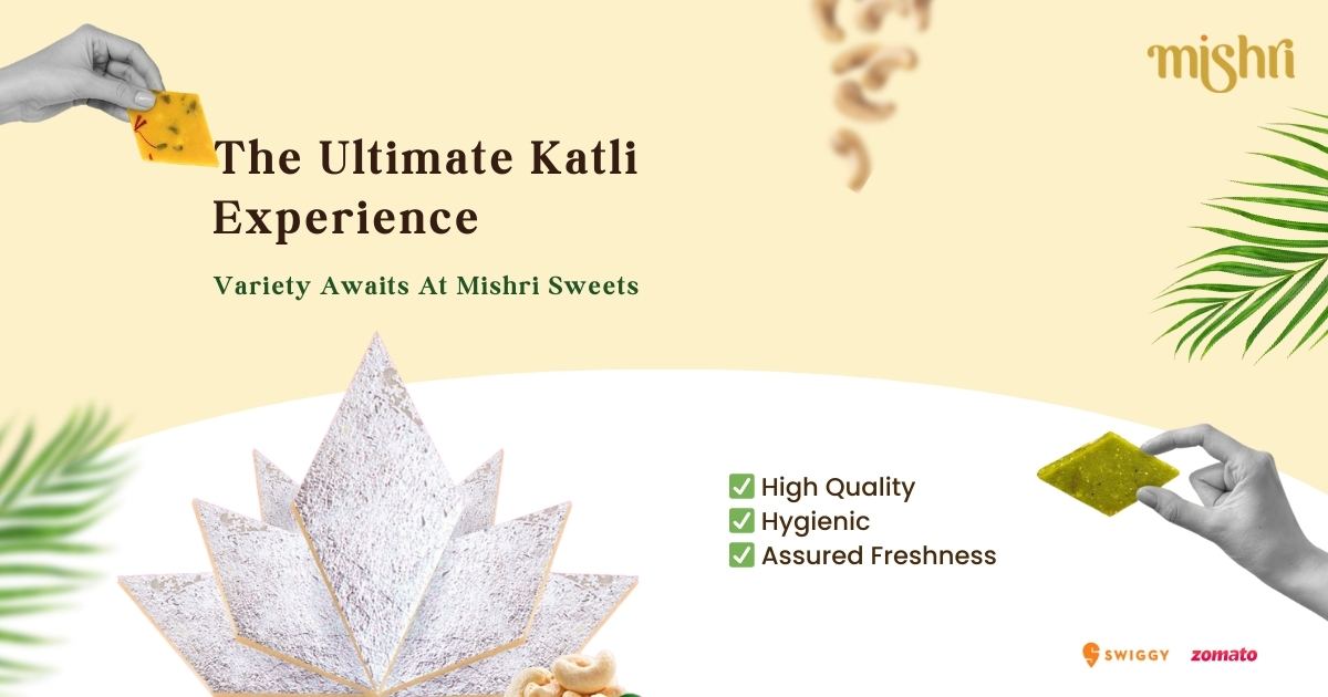 The Ultimate Katli Experience: Variety Awaits At Mishri Sweets